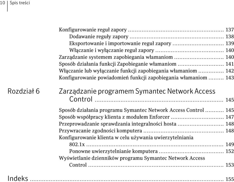.. 142 Konfigurowanie powiadomień funkcji zapobiegania włamaniom... 143 Rozdział 6 Zarządzanie programem Symantec Network Access Control... 145 Sposób działania programu Symantec Network Access Control.