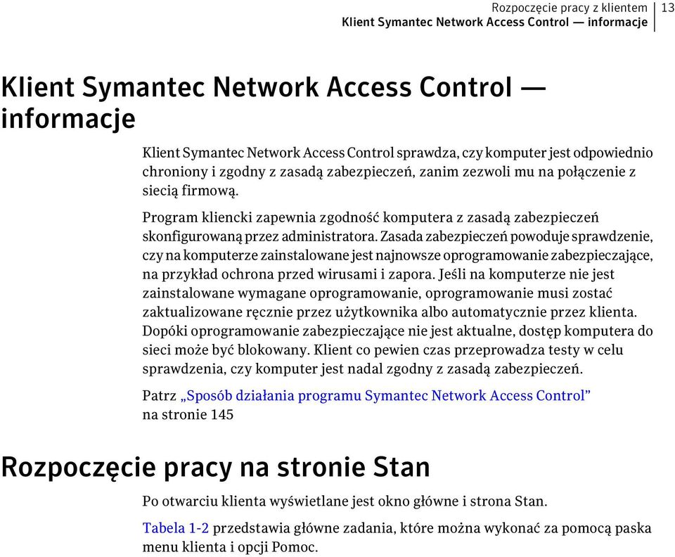 Program kliencki zapewnia zgodność komputera z zasadą zabezpieczeń skonfigurowaną przez administratora.