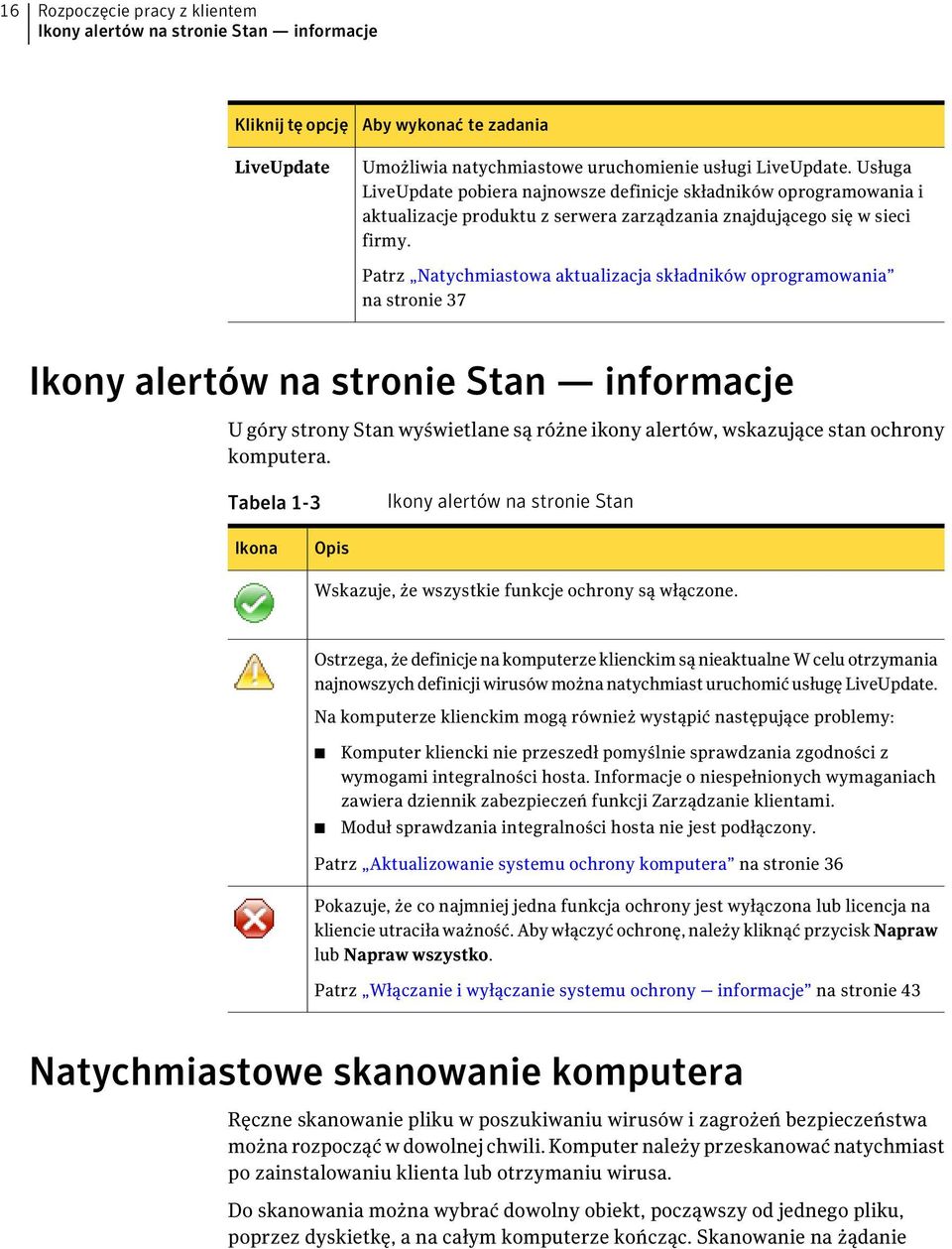 Patrz Natychmiastowa aktualizacja składników oprogramowania na stronie 37 Ikony alertów na stronie Stan informacje U góry strony Stan wyświetlane są różne ikony alertów, wskazujące stan ochrony