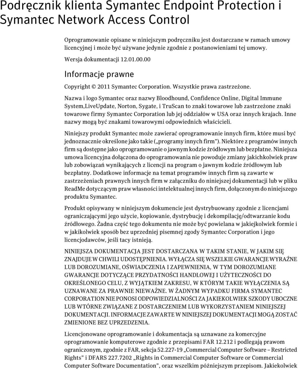 Nazwa i logo Symantec oraz nazwy Bloodhound, Confidence Online, Digital Immune System,LiveUpdate, Norton, Sygate, i TruScan to znaki towarowe lub zastrzeżone znaki towarowe firmy Symantec Corporation