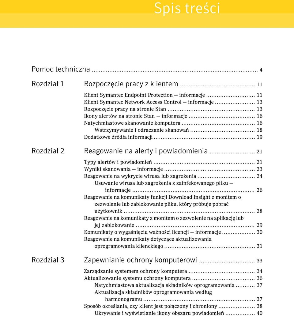 .. 18 Dodatkowe źródła informacji... 19 Rozdział 2 Reagowanie na alerty i powiadomienia... 21 Typy alertów i powiadomień... 21 Wyniki skanowania informacje.