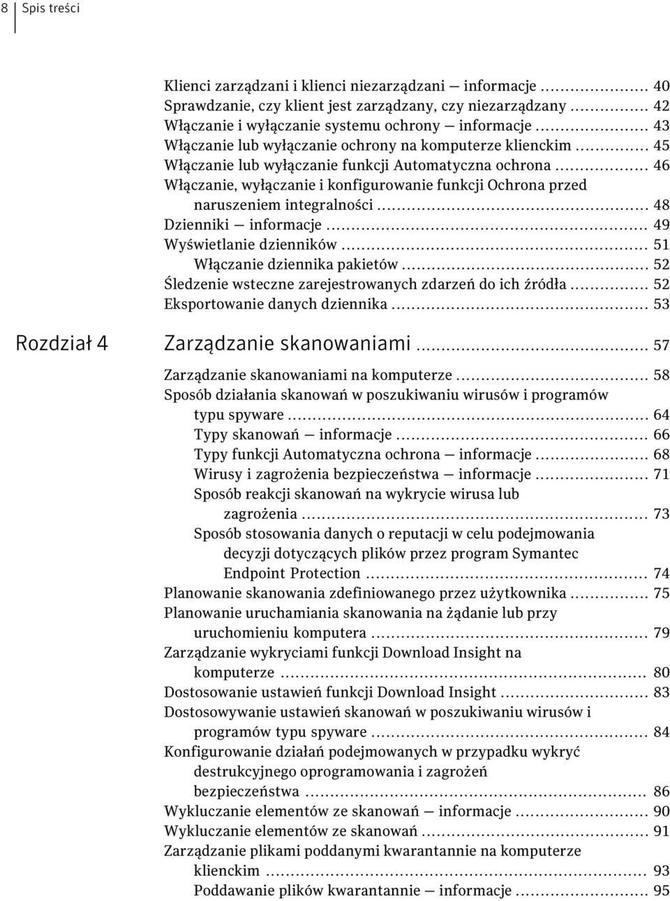.. 46 Włączanie, wyłączanie i konfigurowanie funkcji Ochrona przed naruszeniem integralności... 48 Dzienniki informacje... 49 Wyświetlanie dzienników... 51 Włączanie dziennika pakietów.