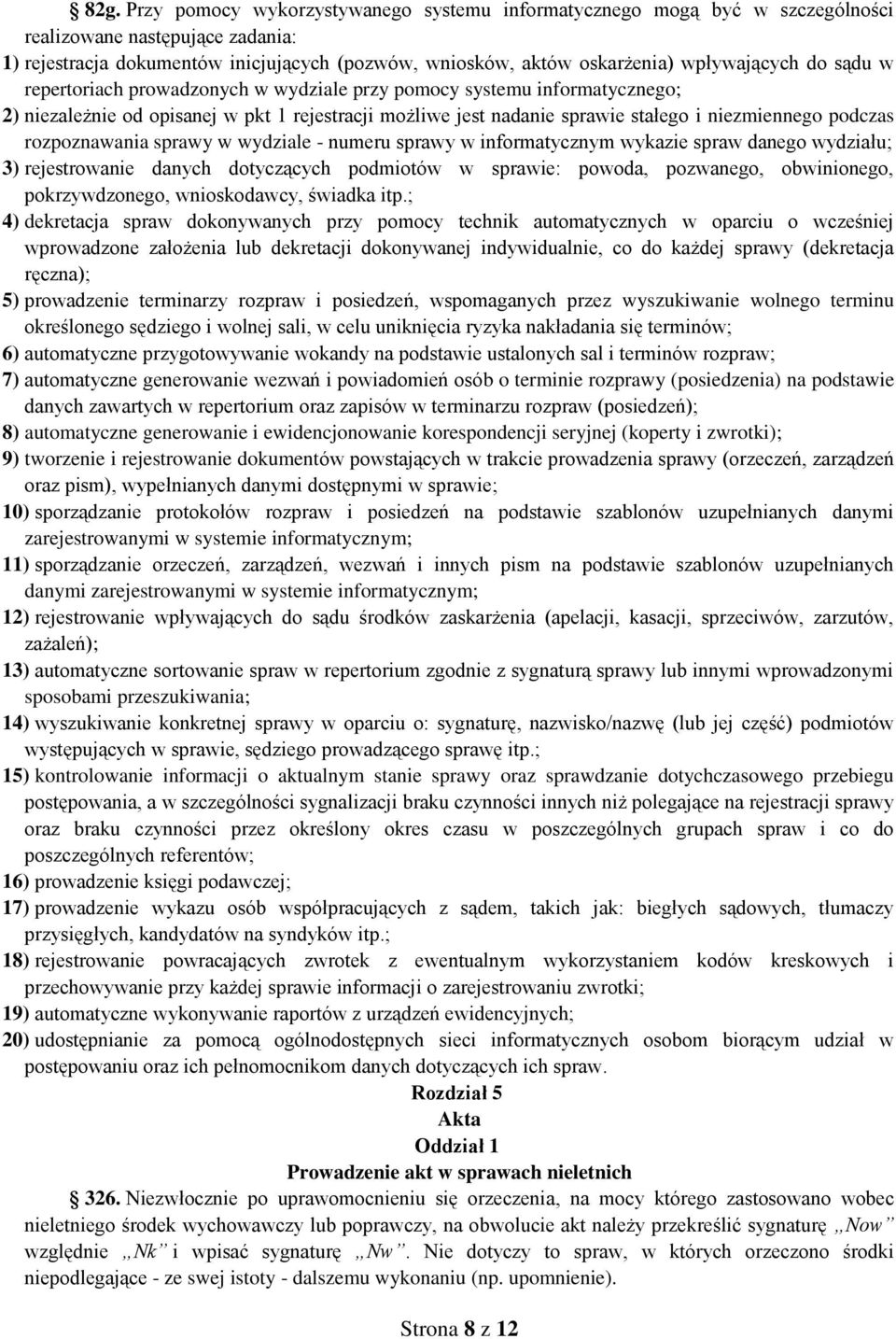 podczas rozpoznawania sprawy w wydziale - numeru sprawy w informatycznym wykazie spraw danego wydziału; 3) rejestrowanie danych dotyczących podmiotów w sprawie: powoda, pozwanego, obwinionego,