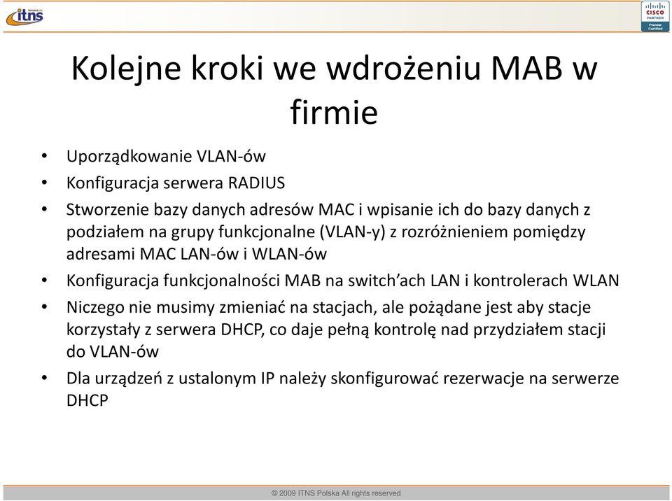 funkcjonalności MAB na switch ach LAN i kontrolerach WLAN Niczego nie musimy zmieniać na stacjach, ale pożądane jest aby stacje korzystały