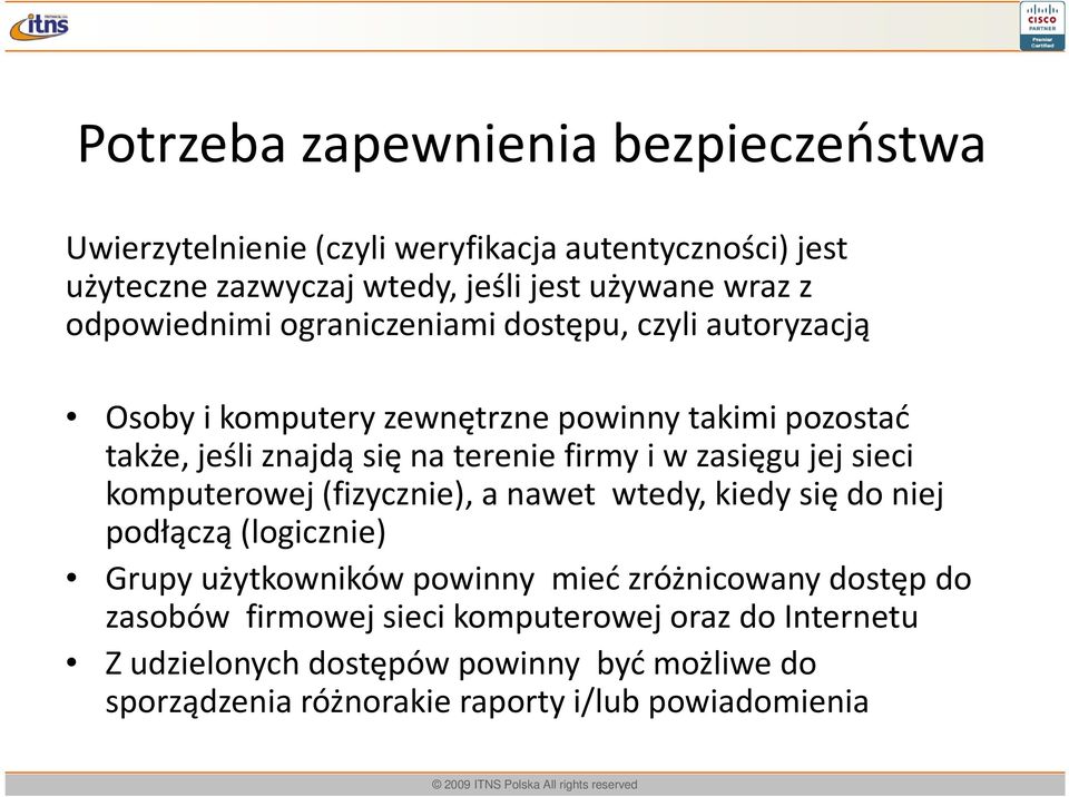 w zasięgu jej sieci komputerowej (fizycznie), a nawet wtedy, kiedy się do niej podłączą (logicznie) Grupy użytkowników powinny mieć zróżnicowany