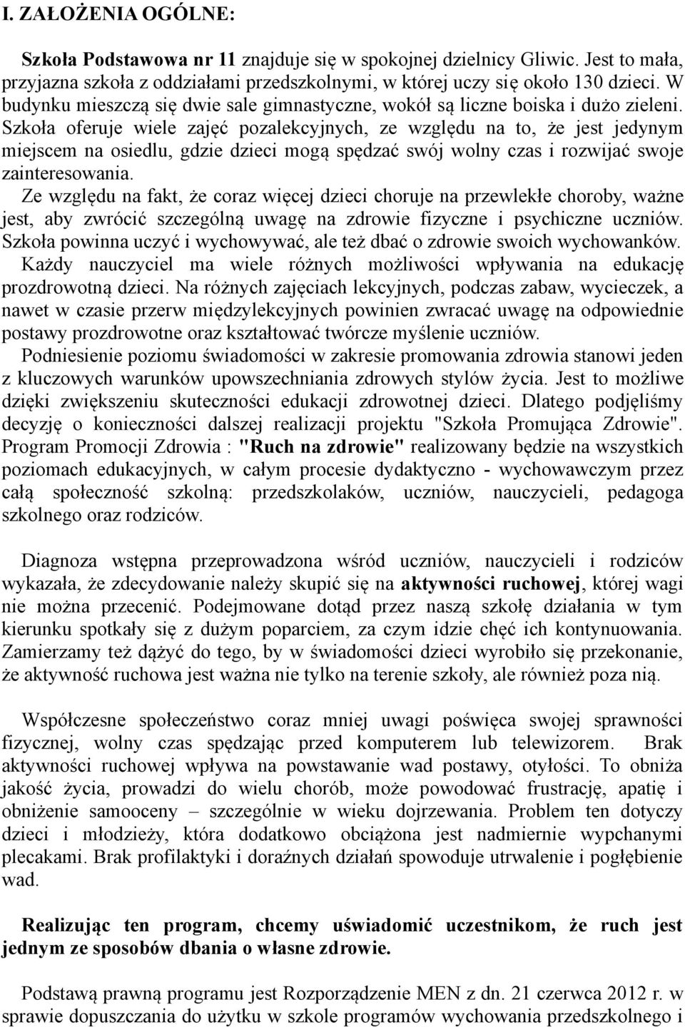 Szkoła oferuje wiele zajęć pozalekcyjnych, ze względu na to, że jest jedynym miejscem na osiedlu, gdzie dzieci mogą spędzać swój wolny czas i rozwijać swoje zainteresowania.