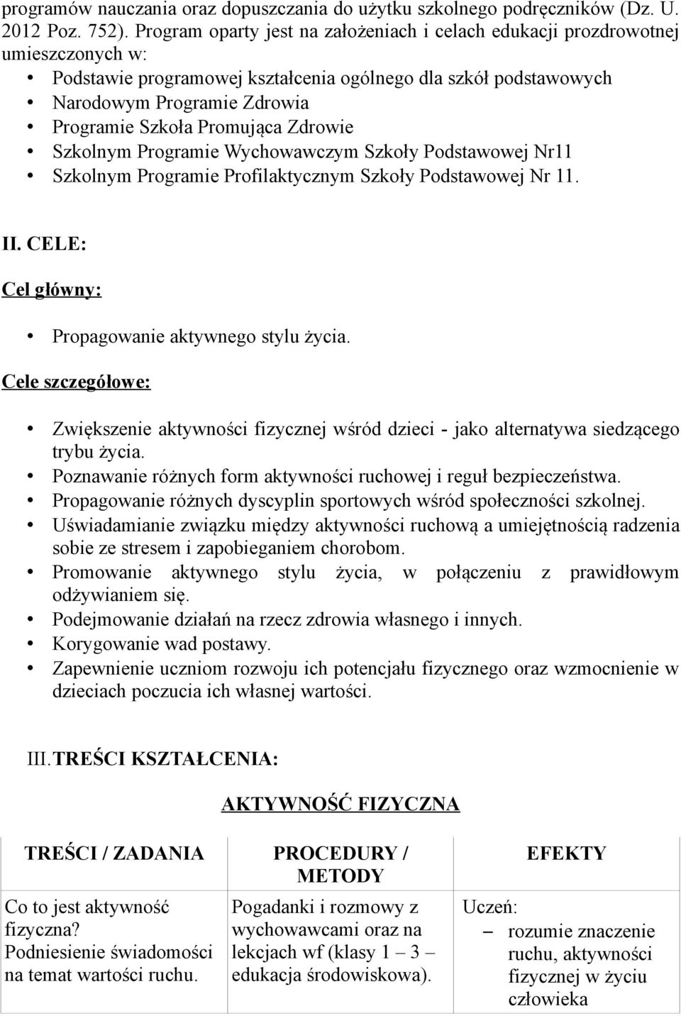 Promująca Zdrowie Szkolnym Programie Wychowawczym Szkoły Podstawowej Nr11 Szkolnym Programie Profilaktycznym Szkoły Podstawowej Nr 11. II. CELE: Cel główny: Propagowanie aktywnego stylu życia.