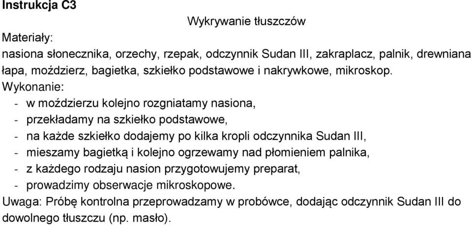 Wykonanie: - w moździerzu kolejno rozgniatamy nasiona, - przekładamy na szkiełko podstawowe, - na każde szkiełko dodajemy po kilka kropli odczynnika Sudan