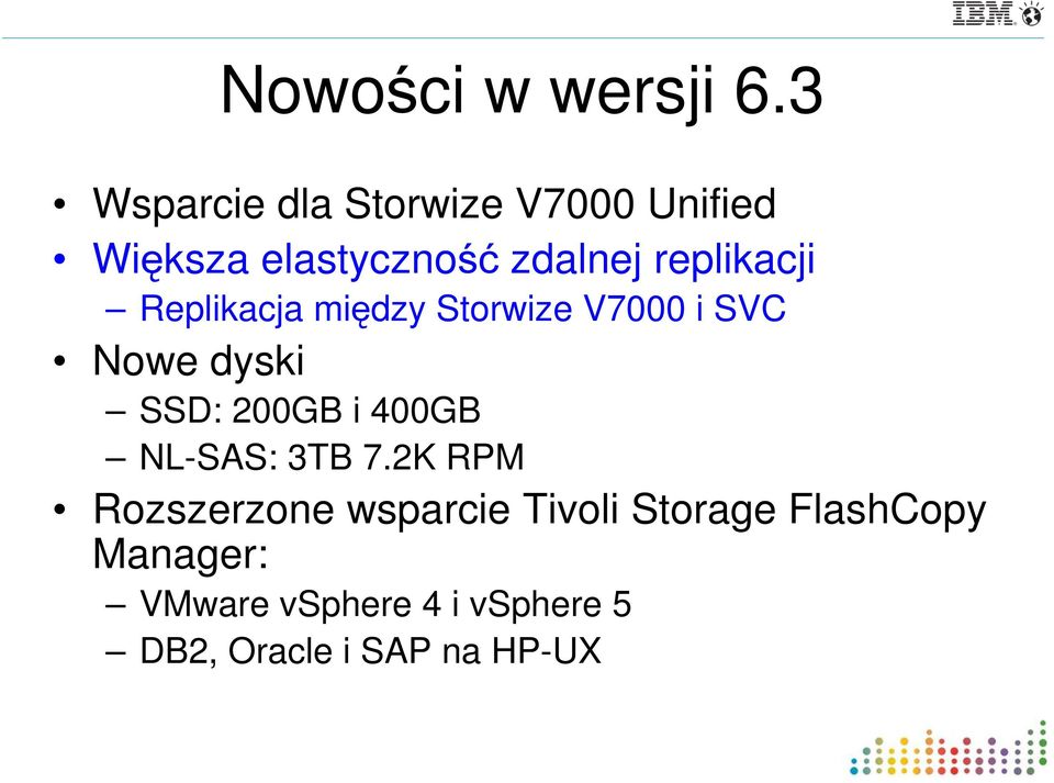 replikacji Replikacja między Storwize V7000 i SVC Nowe dyski SSD: 200GB i