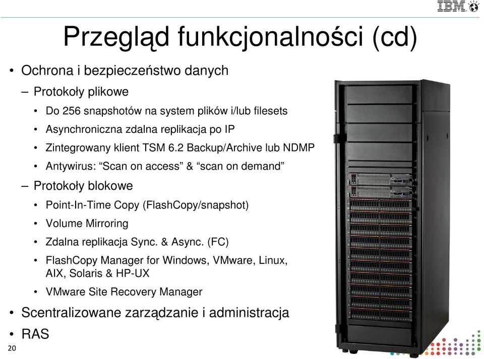 2 Backup/Archive lub NDMP Antywirus: Scan on access & scan on demand Protokoły blokowe Point-In-Time Copy (FlashCopy/snapshot)