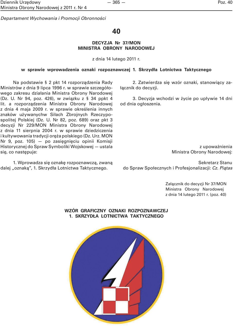 426), w związku z 34 ppkt 4 lit. a rozporządzenia Ministra Obrony Narodowej z dnia 4 maja 2009 r. w sprawie określenia innych znaków używanychw Siłach Zbrojnych Rzeczypospolitej Polskiej (Dz. U.