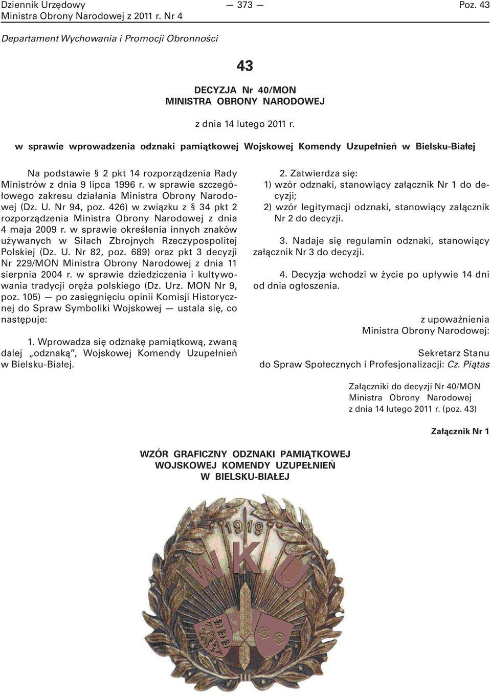 w sprawie szczegółowego zakresu działania Ministra Obrony Narodowej (Dz. U. Nr 94, poz. 426) w związku z 34 pkt 2 rozporządzenia Ministra Obrony Narodowej z dnia 4 maja 2009 r.