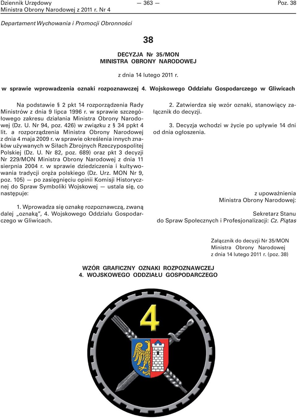 Nr 94, poz. 426) w związku z 34 ppkt 4 lit. a rozporządzenia Ministra Obrony Narodowej z dnia 4 maja 2009 r.