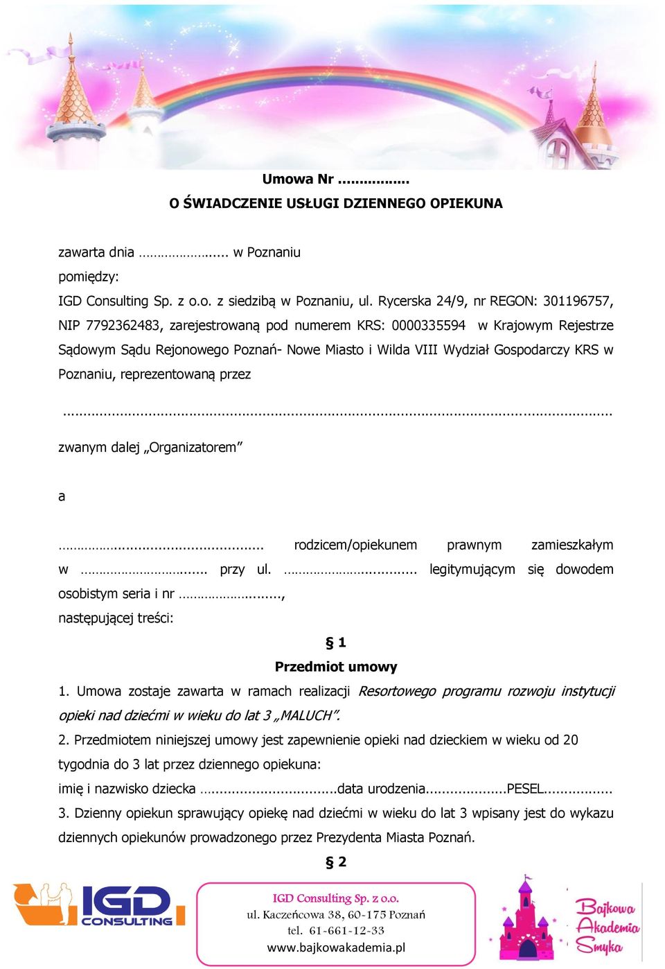 Poznaniu, reprezentowaną przez... zwanym dalej Organizatorem a... rodzicem/opiekunem prawnym zamieszkałym w... przy ul.... legitymującym się dowodem osobistym seria i nr.