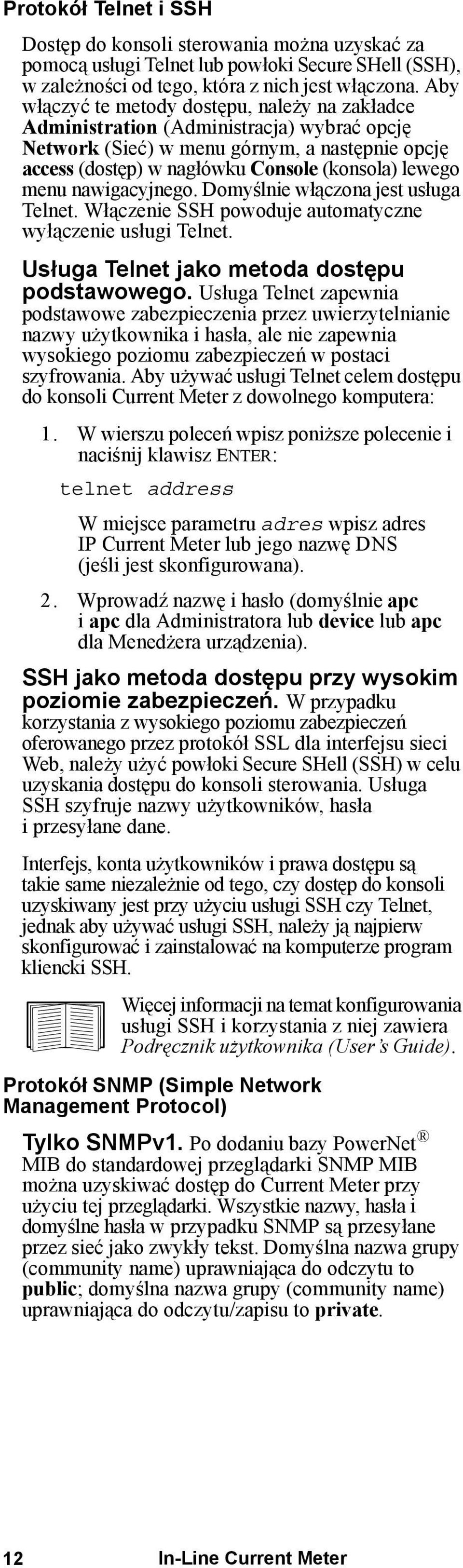 nawigacyjnego. Domyślnie włączona jest usługa Telnet. Włączenie SSH powoduje automatyczne wyłączenie usługi Telnet. Usługa Telnet jako metoda dostępu podstawowego.