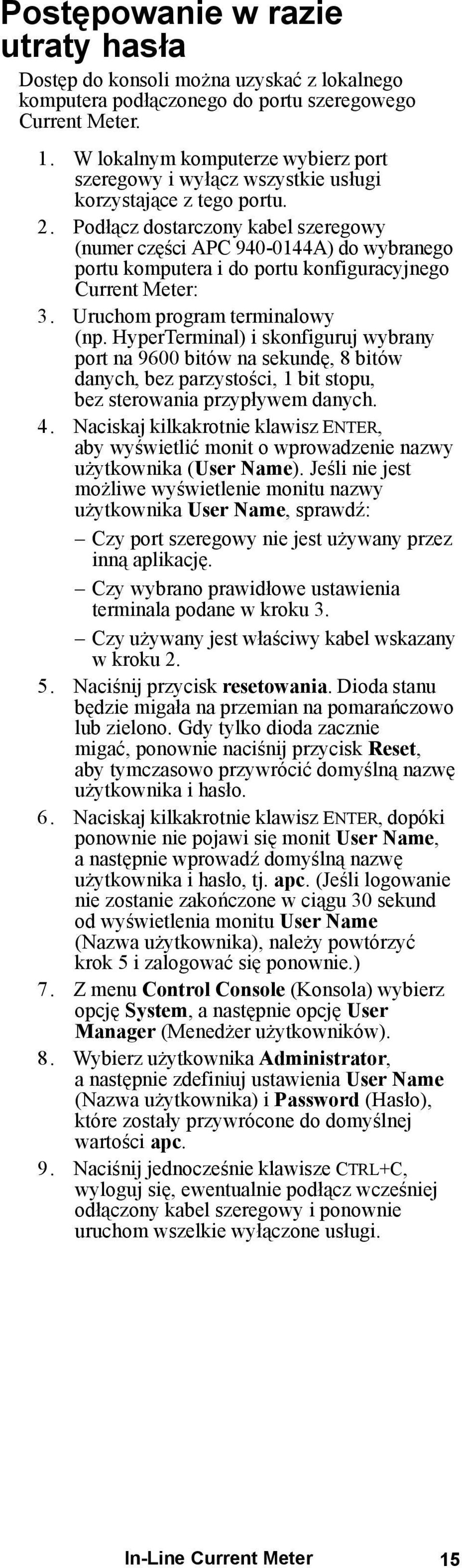 Podłącz dostarczony kabel szeregowy (numer części APC 940-0144A) do wybranego portu komputera i do portu konfiguracyjnego Current Meter: 3. Uruchom program terminalowy (np.