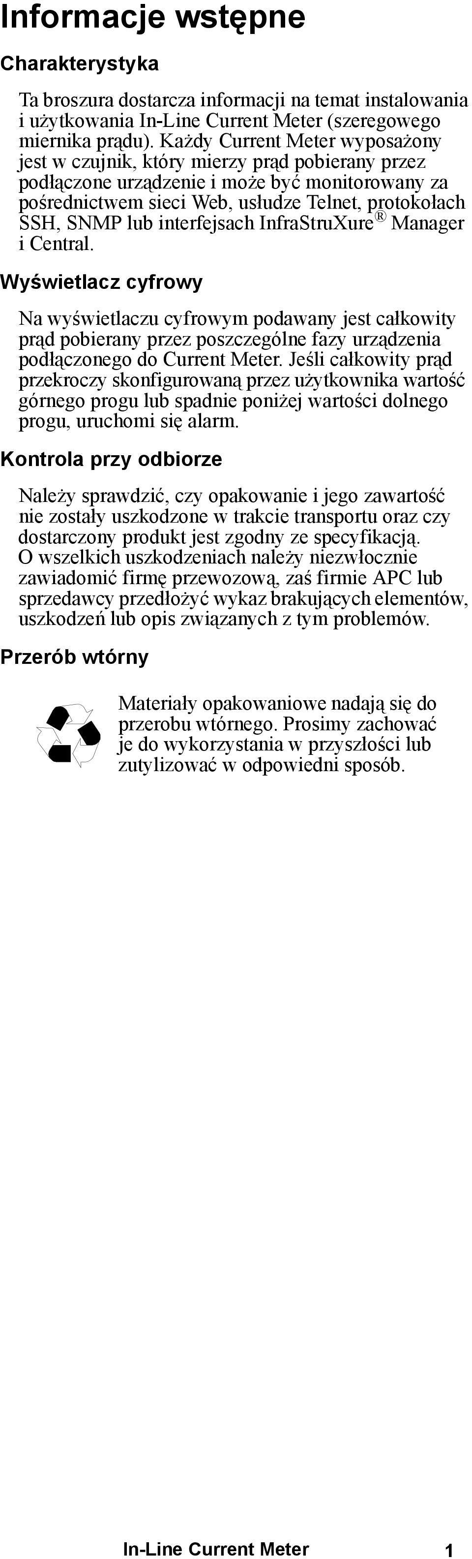 interfejsach InfraStruXure Manager i Central. Wyświetlacz cyfrowy Na wyświetlaczu cyfrowym podawany jest całkowity prąd pobierany przez poszczególne fazy urządzenia podłączonego do Current Meter.