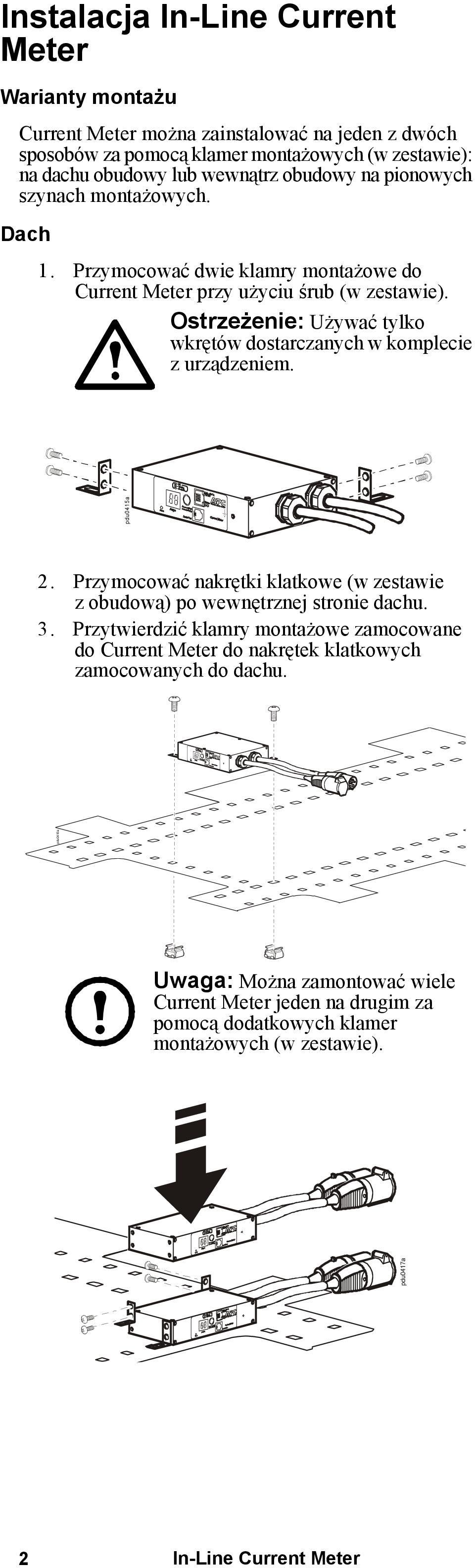 Ostrzeżenie: Używać tylko wkrętów dostarczanych w komplecie z urządzeniem. 2. Przymocować nakrętki klatkowe (w zestawie z obudową) po wewnętrznej stronie dachu. 3.
