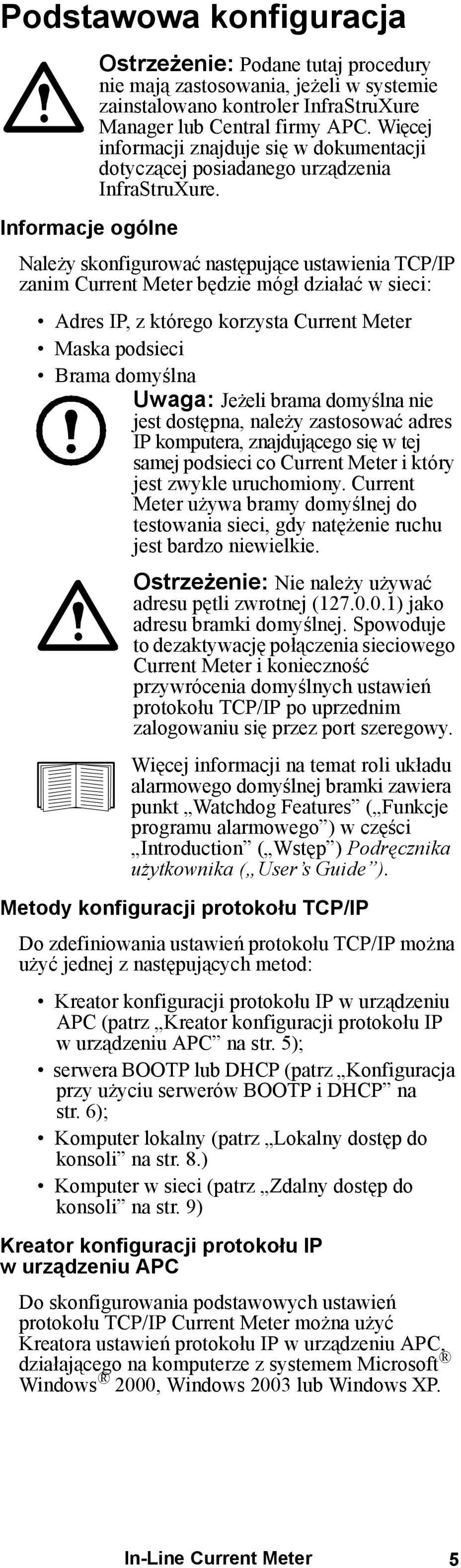 Informacje ogólne Należy skonfigurować następujące ustawienia TCP/IP zanim Current Meter będzie mógł działać w sieci: Adres IP, z którego korzysta Current Meter Maska podsieci Brama domyślna Uwaga: