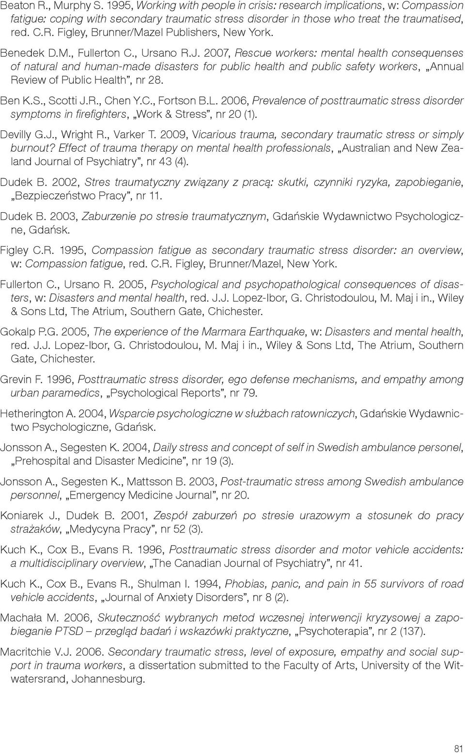 2007, Rescue workers: mental health consequenses of natural and human-made disasters for public health and public safety workers, Annual Review of Public Health, nr 28. Ben K.S., Scotti J.R., Chen Y.