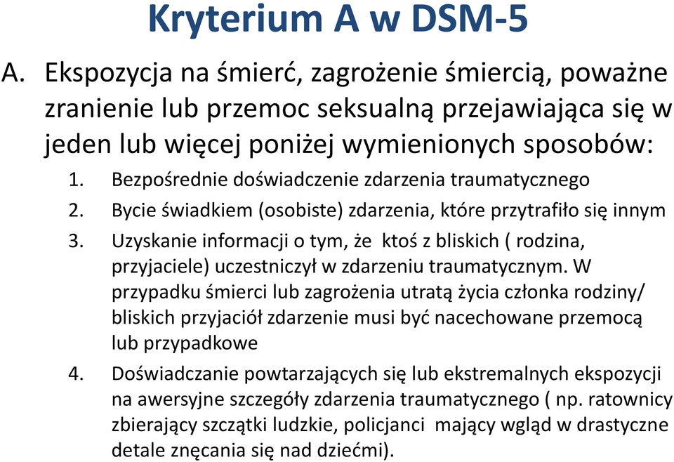 Uzyskanie informacji o tym, że ktoś z bliskich ( rodzina, przyjaciele) uczestniczył w zdarzeniu traumatycznym.