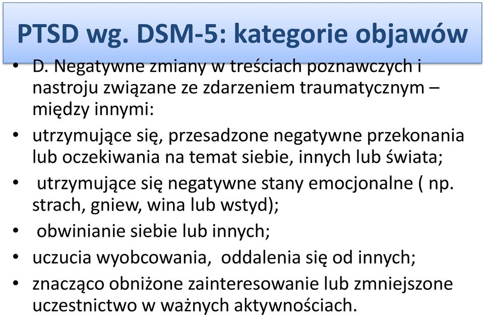 przesadzone negatywne przekonania lub oczekiwania na temat siebie, innych lub świata; utrzymujące się negatywne stany
