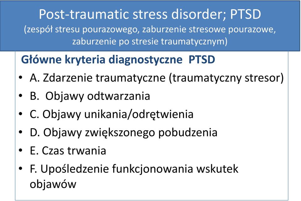 Zdarzenie traumatyczne (traumatyczny stresor) B. Objawy odtwarzania C.