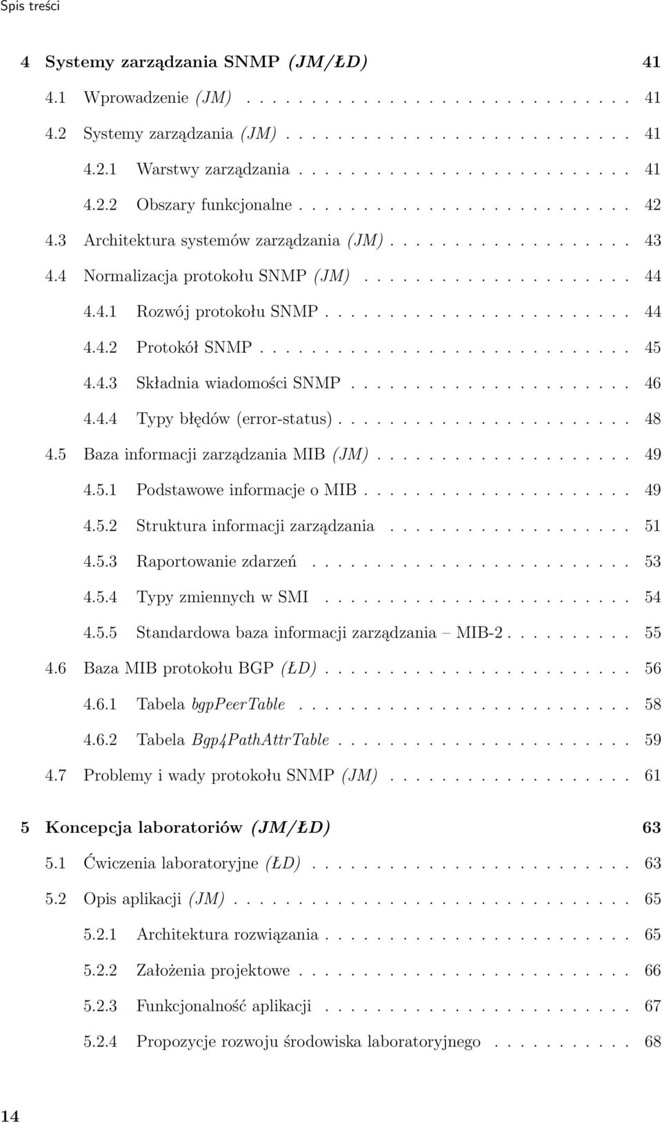 ............................ 45 4.4.3 Składnia wiadomości SNMP...................... 46 4.4.4 Typy błędów (error-status)....................... 48 4.5 Baza informacji zarządzania MIB (JM).................... 49 4.