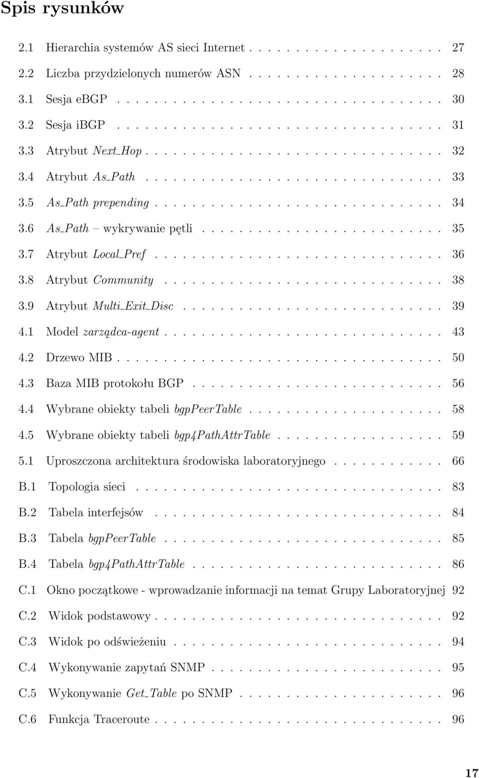 6 As Path wykrywanie pętli.......................... 35 3.7 Atrybut Local Pref............................... 36 3.8 Atrybut Community.............................. 38 3.9 Atrybut Multi Exit Disc.