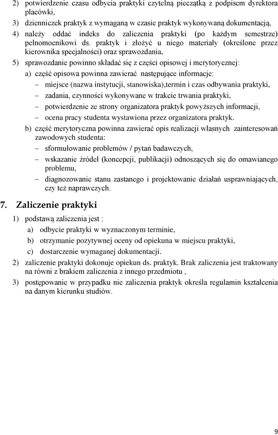 praktyk i złożyć u niego materiały (określone przez kierownika specjalności) oraz sprawozdania, 5) sprawozdanie powinno składać się z części opisowej i merytorycznej: a) część opisowa powinna