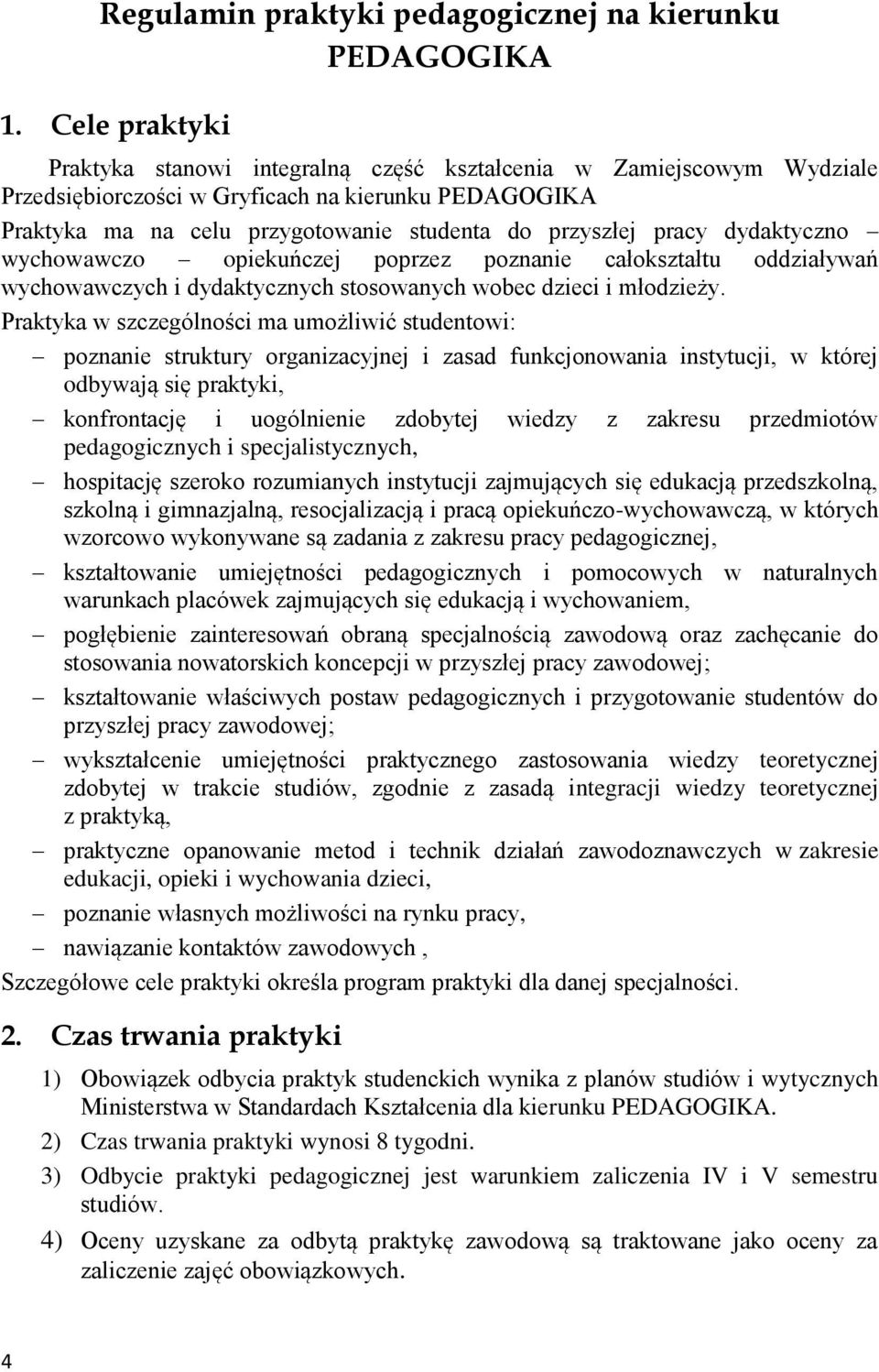 dydaktyczno wychowawczo opiekuńczej poprzez poznanie całokształtu oddziaływań wychowawczych i dydaktycznych stosowanych wobec dzieci i młodzieży.