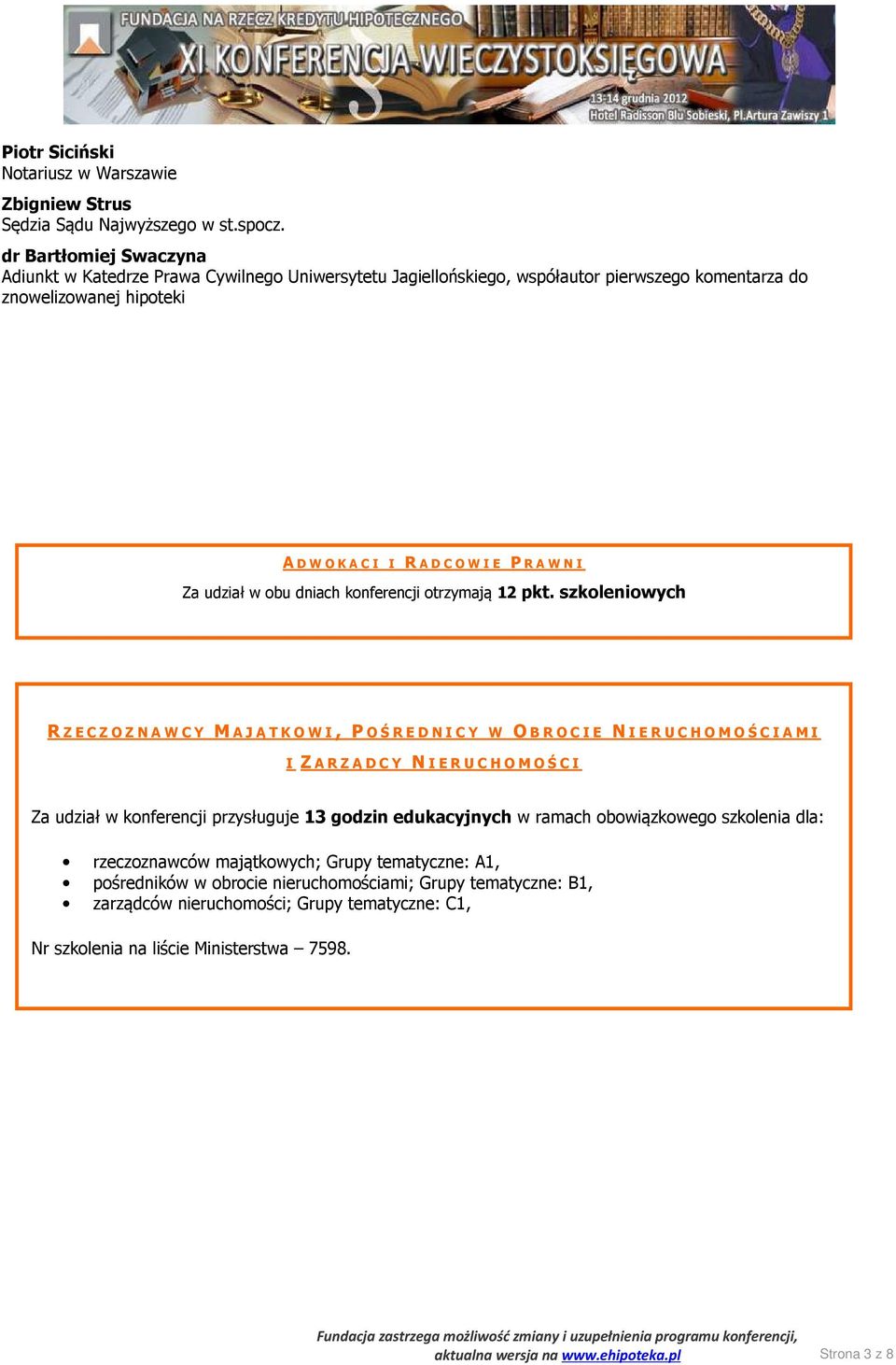 edukacyjnych w ramach obowiązkowego szkolenia dla: rzeczoznawców majątkowych; Grupy tematyczne: A1, pośredników w obrocie nieruchomościami; Grupy