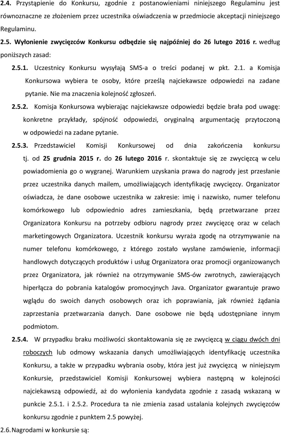 Nie ma znaczenia kolejność zgłoszeń. 2.