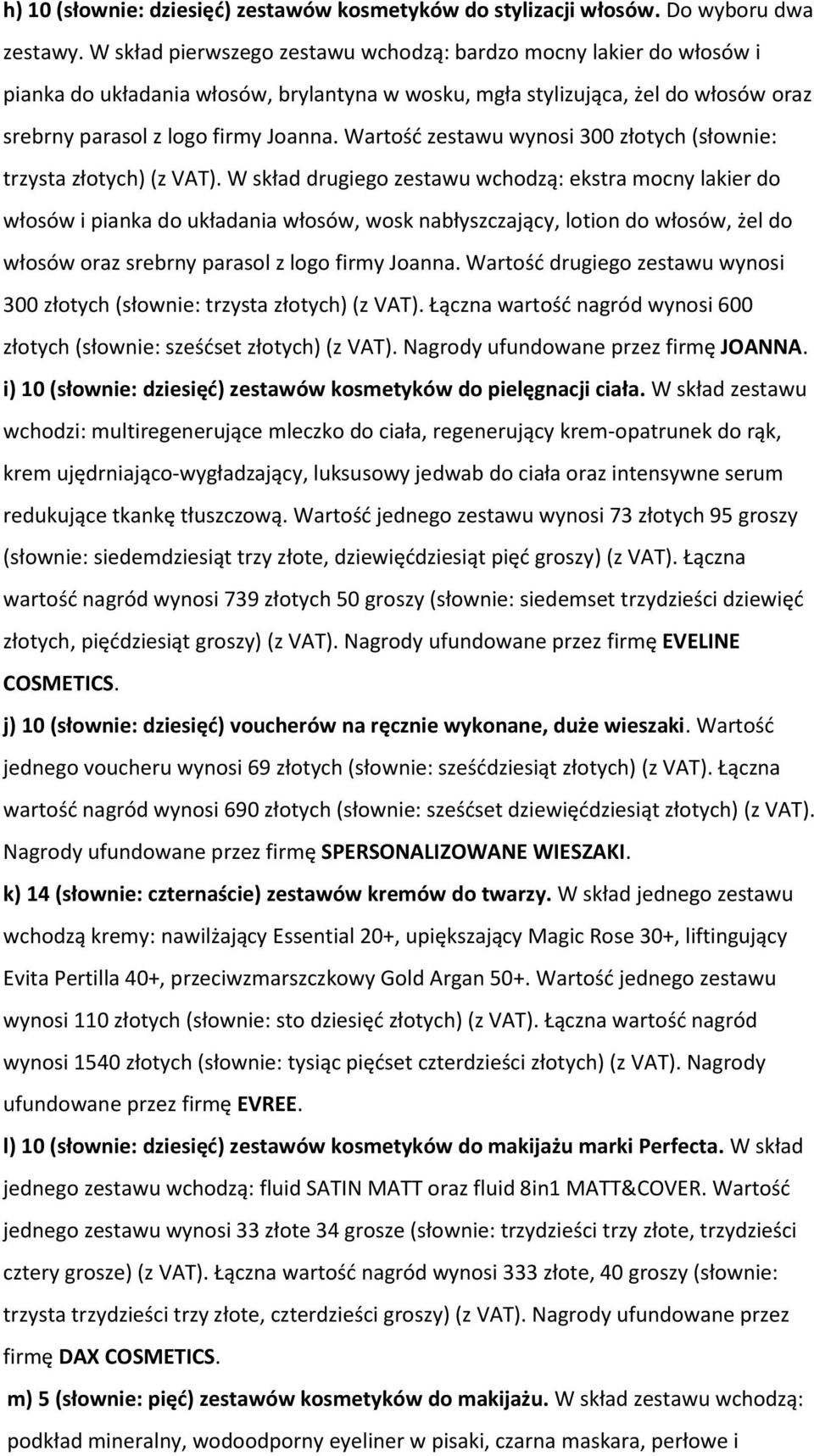 Wartość zestawu wynosi 300 złotych (słownie: trzysta złotych) (z VAT).