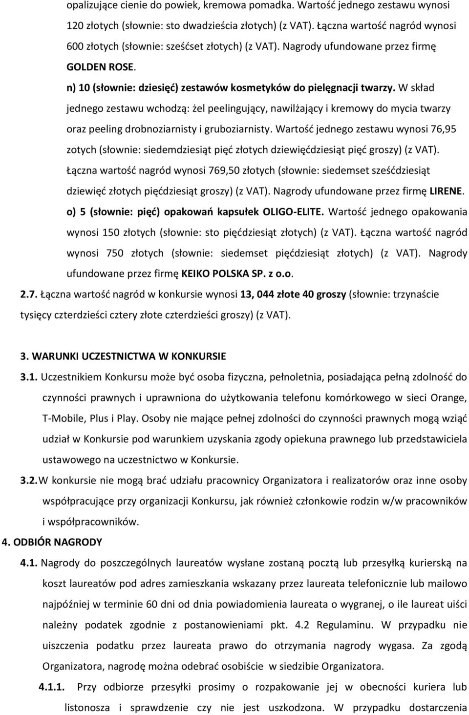 W skład jednego zestawu wchodzą: żel peelingujący, nawilżający i kremowy do mycia twarzy oraz peeling drobnoziarnisty i gruboziarnisty.