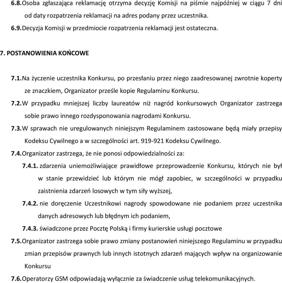 Na życzenie uczestnika Konkursu, po przesłaniu przez niego zaadresowanej zwrotnie koperty ze znaczkiem, Organizator prześle kopie Regulaminu Konkursu. 7.2.