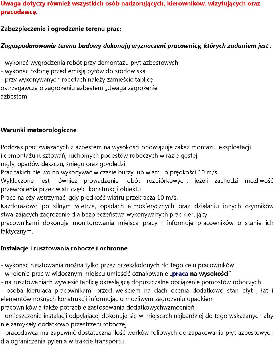 osłonę przed emisją pyłów do środowiska - przy wykonywanych robotach należy zamieścić tablicę ostrzegawczą o zagrożeniu azbestem Uwaga zagrożenie azbestem Warunki meteorologiczne Podczas prac