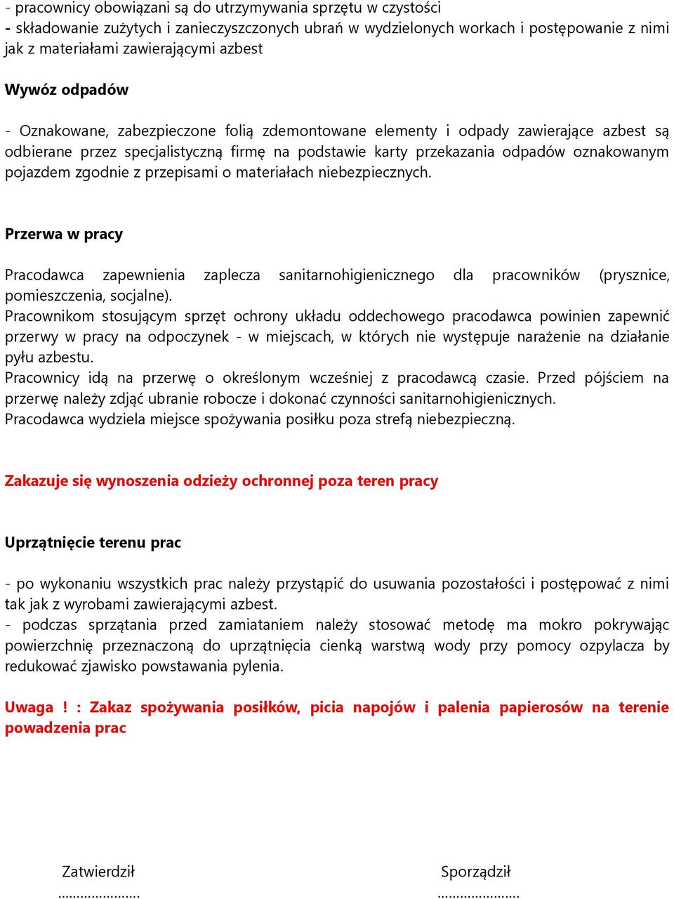 zgodnie z przepisami o materiałach niebezpiecznych. Przerwa w pracy Pracodawca zapewnienia zaplecza sanitarnohigienicznego dla pracowników (prysznice, pomieszczenia, socjalne).