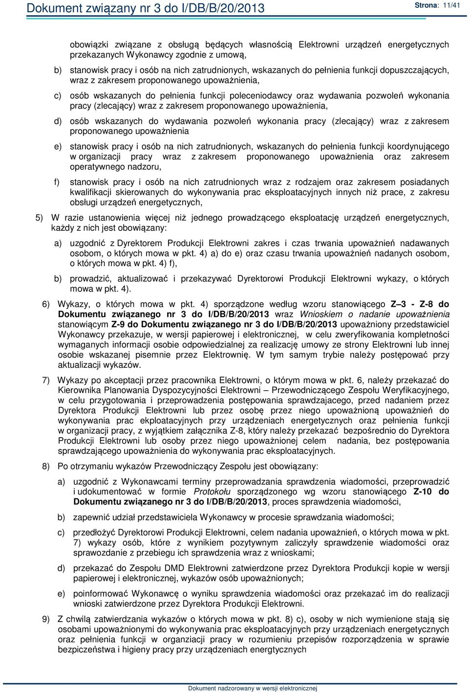 wykonania pracy (zlecający) wraz z zakresem proponowanego upoważnienia, d) osób wskazanych do wydawania pozwoleń wykonania pracy (zlecający) wraz z zakresem proponowanego upoważnienia e) stanowisk