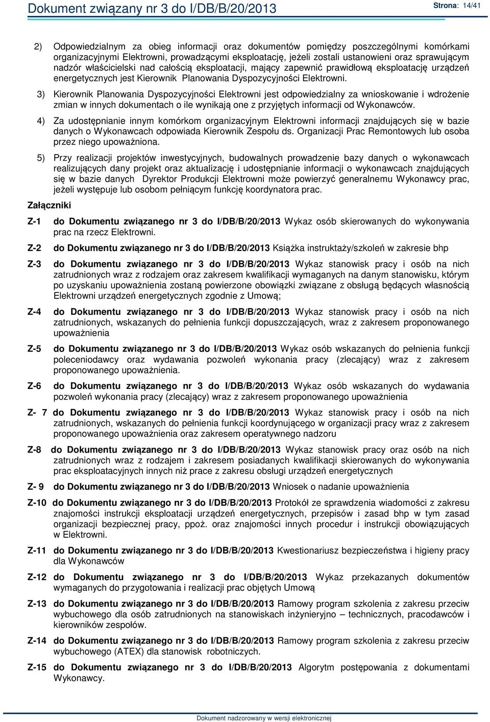 Elektrowni. 3) Kierownik Planowania Dyspozycyjności Elektrowni jest odpowiedzialny za wnioskowanie i wdrożenie zmian w innych dokumentach o ile wynikają one z przyjętych informacji od Wykonawców.