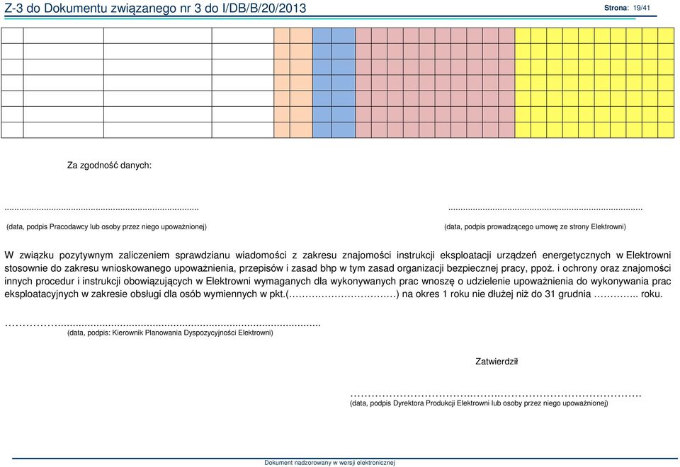 instrukcji eksploatacji urządzeń energetycznych w Elektrowni stosownie do zakresu wnioskowanego upoważnienia, przepisów i zasad bhp w tym zasad organizacji bezpiecznej pracy, ppoż.