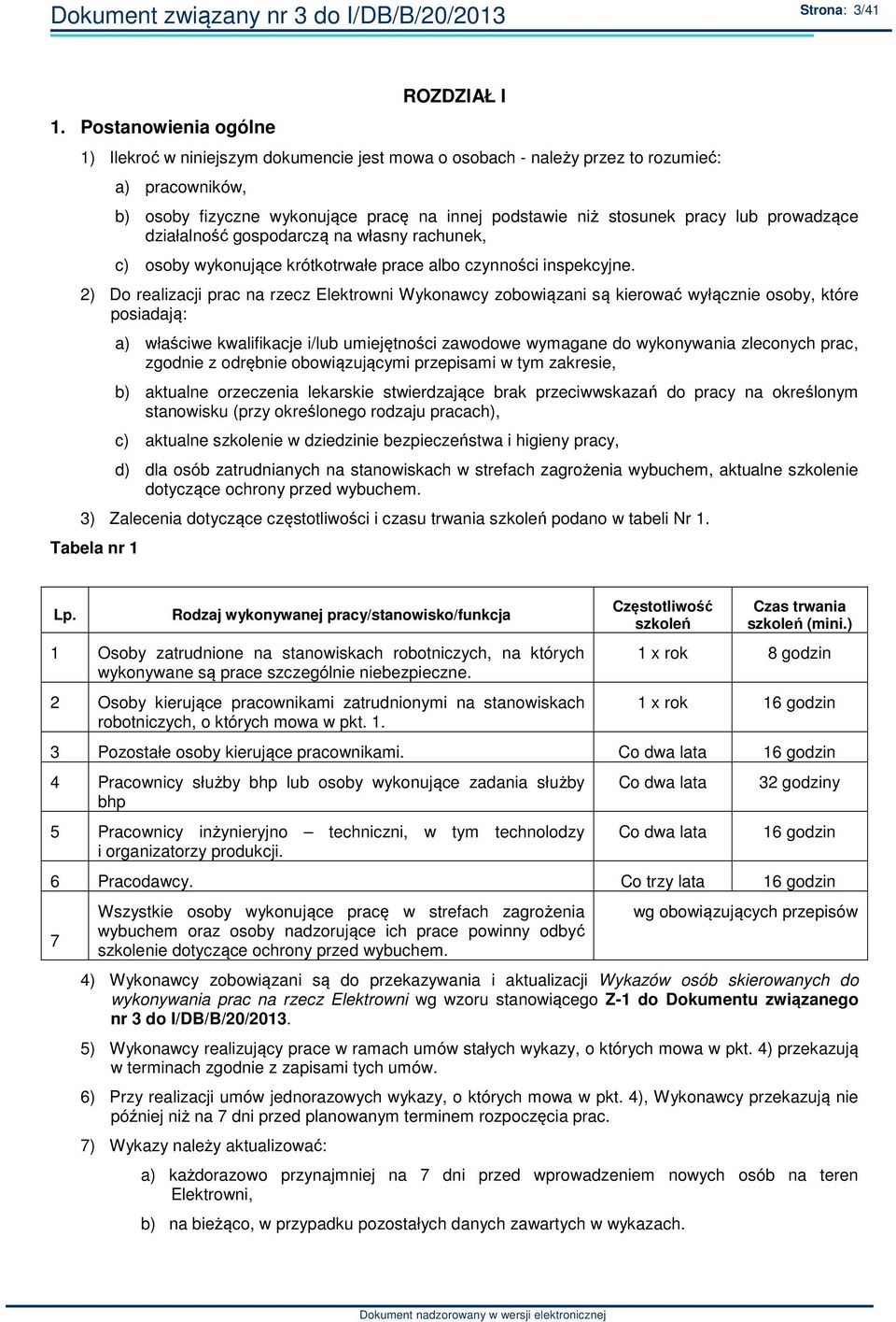pracy lub prowadzące działalność gospodarczą na własny rachunek, c) osoby wykonujące krótkotrwałe prace albo czynności inspekcyjne.
