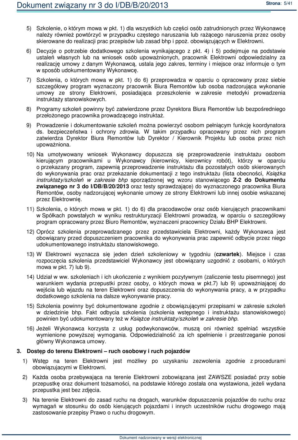lub zasad bhp i ppoż. obowiązujących w Elektrowni. 6) Decyzje o potrzebie dodatkowego szkolenia wynikającego z pkt.