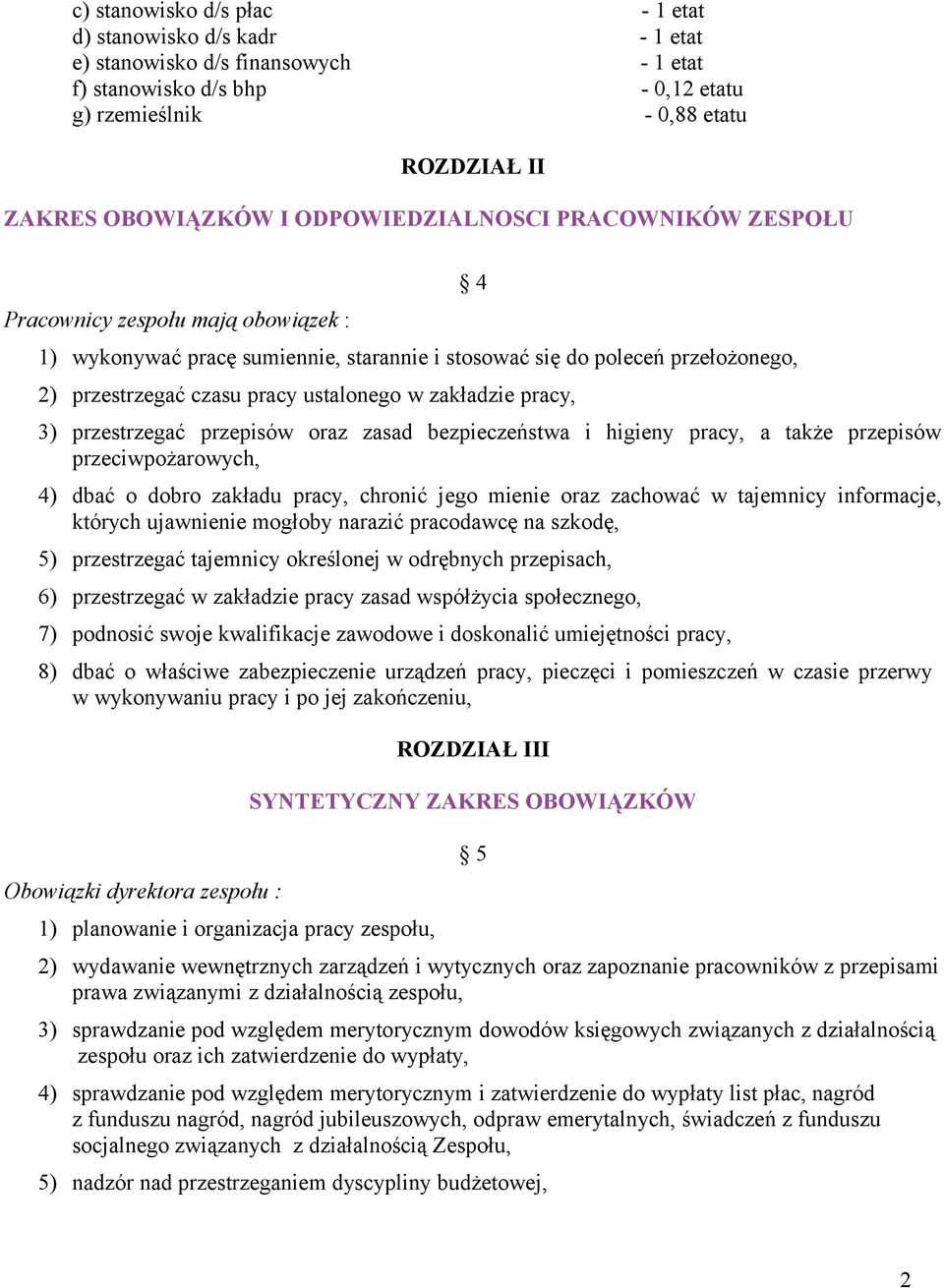 zakładzie pracy, 3) przestrzegać przepisów oraz zasad bezpieczeństwa i higieny pracy, a także przepisów przeciwpożarowych, 4) dbać o dobro zakładu pracy, chronić jego mienie oraz zachować w tajemnicy