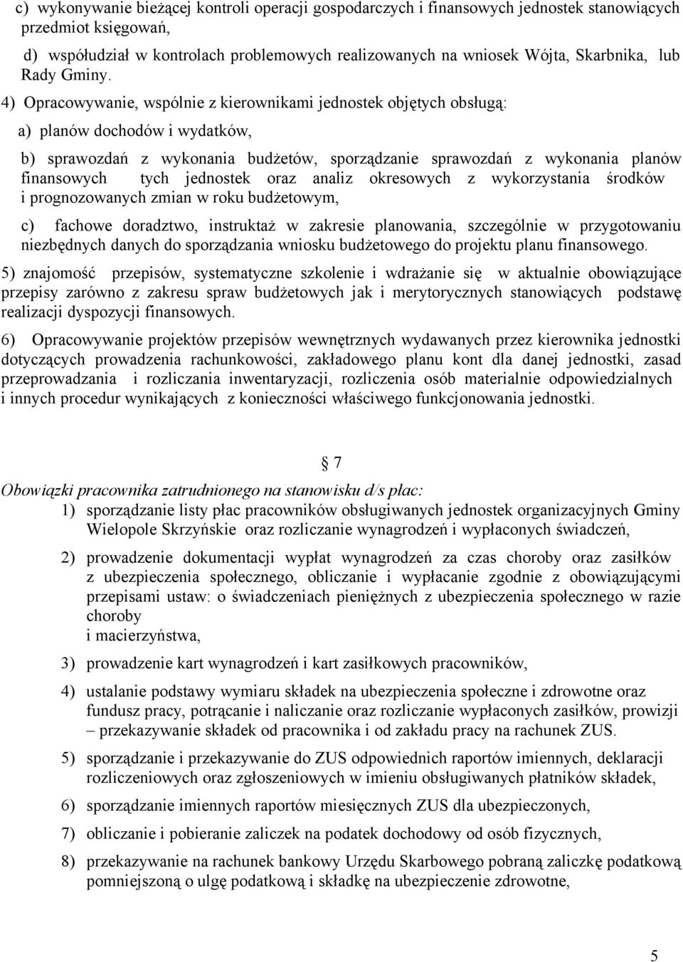 4) Opracowywanie, wspólnie z kierownikami jednostek objętych obsługą: a) planów dochodów i wydatków, b) sprawozdań z wykonania budżetów, sporządzanie sprawozdań z wykonania planów finansowych tych