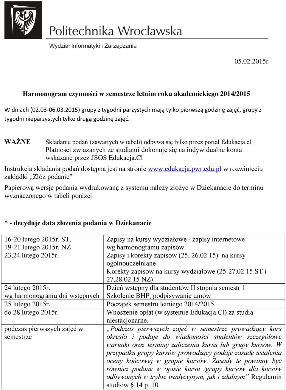 WAŻNE Składanie podań (zawartych w tabeli) odbywa się tylko przez portal Edukacja.cl. Płatności związanych ze studiami dokonuje się na indywidualne konta wskazane przez JSOS Edukacja.