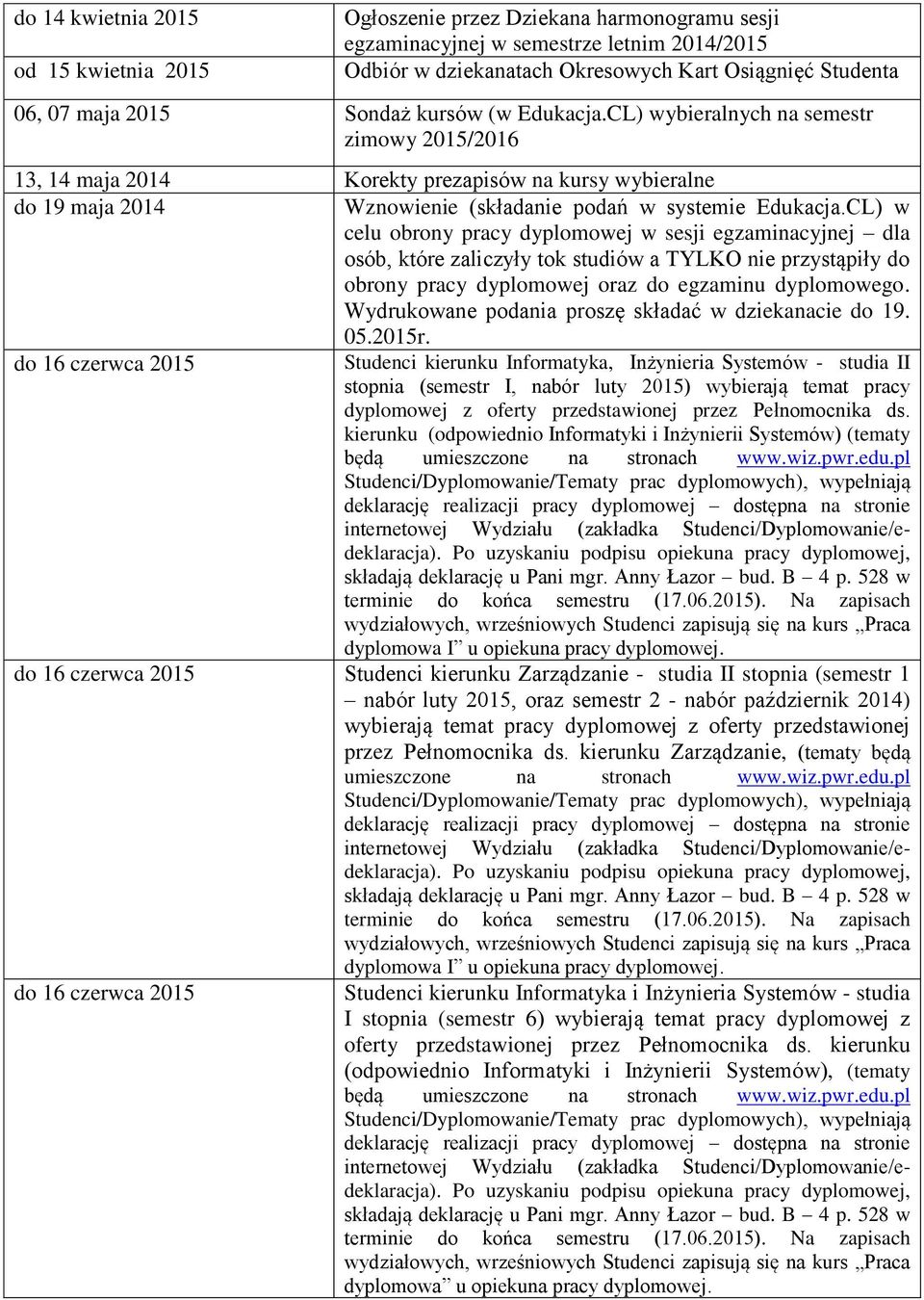 CL) w celu obrony pracy dyplomowej w sesji egzaminacyjnej dla osób, które zaliczyły tok studiów a TYLKO nie przystąpiły do obrony pracy dyplomowej oraz do egzaminu dyplomowego.