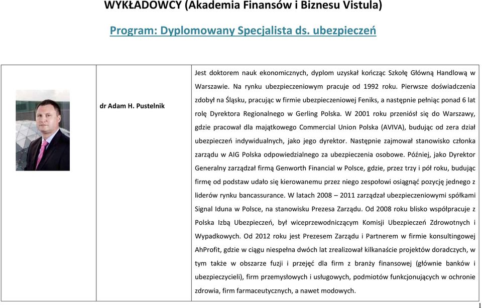 Pustelnik zdobył na Śląsku, pracując w firmie ubezpieczeniowej Feniks, a następnie pełniąc ponad 6 lat rolę Dyrektora Regionalnego w Gerling Polska.