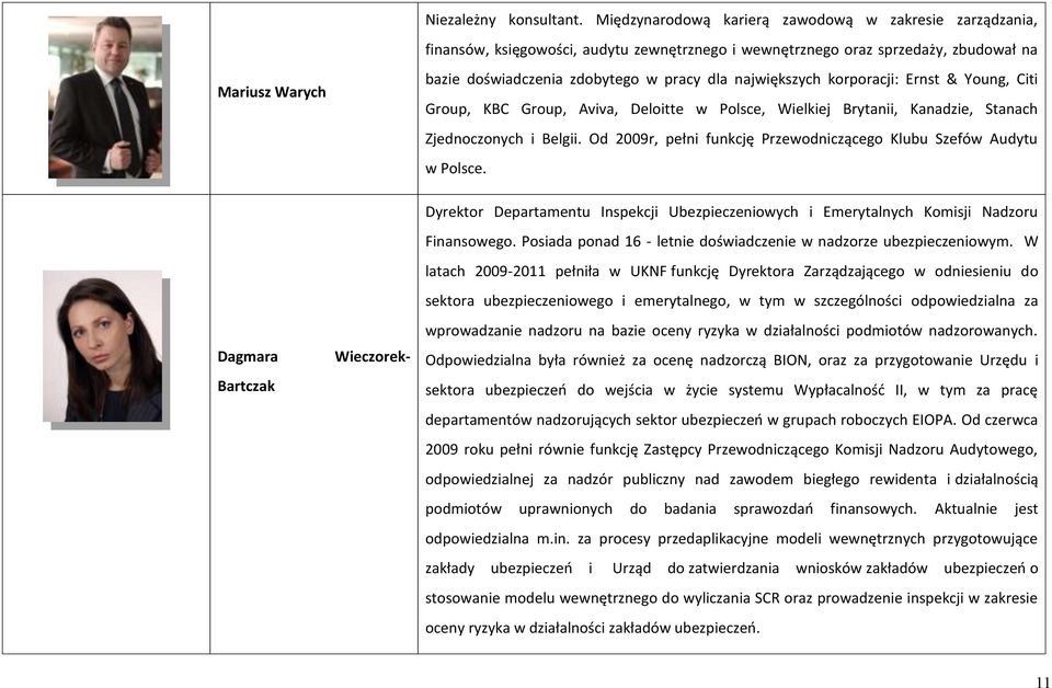 największych korporacji: Ernst & Young, Citi Group, KBC Group, Aviva, Deloitte w Polsce, Wielkiej Brytanii, Kanadzie, Stanach Zjednoczonych i Belgii.