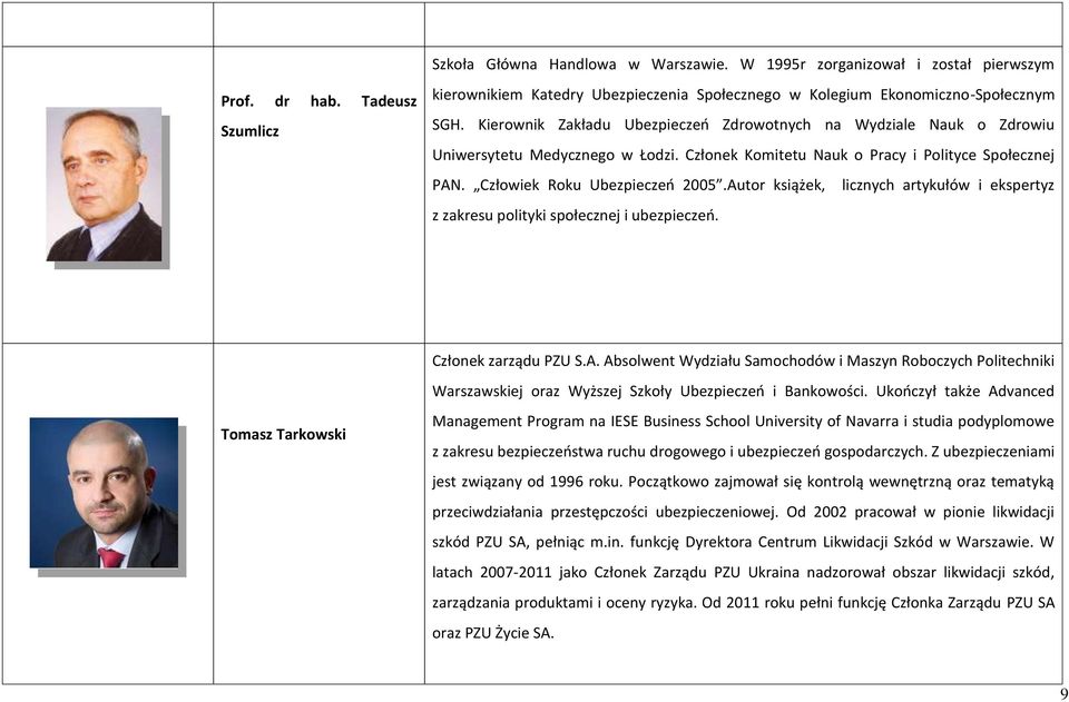 Autor książek, licznych artykułów i ekspertyz z zakresu polityki społecznej i ubezpieczeń. Członek zarządu PZU S.A. Absolwent Wydziału Samochodów i Maszyn Roboczych Politechniki Warszawskiej oraz Wyższej Szkoły Ubezpieczeń i Bankowości.